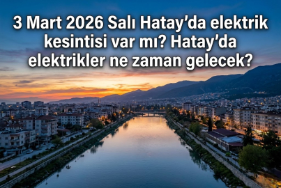 Hatay elektrik kesintisi 3 Mart 2026 Salı: Hatay’da elektrikler ne zaman gelecek? Toroslar EDAŞ kesinti sorgulama!