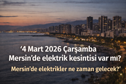 4 Mart 2026 Çarşamba Mersin'de elektrik kesintisi: Mersin'in hangi mahalleleri karanlıkta kalacak?