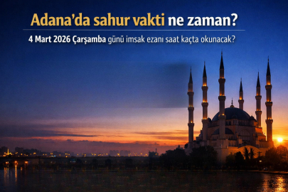 Adana sahur vakti ne zaman? 4 Mart Çarşamba Adana imsak saati kaçta, ezan saat kaçta okunacak?