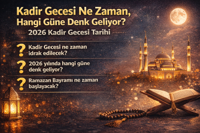 KADİR GECESİ NE ZAMAN, HANGİ GÜNE DENK GELİYOR? 2026 KADİR GECESİ TARİHİ