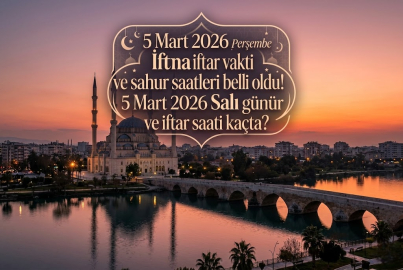 5 Mart 2026 Perşembe Adana'da iftar ve sahur vakti saat kaçta? 5 Mart Adana sahur ve akşam ezanı saati belli oldu!