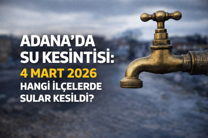 ADANA’DA SULAR KESİLDİ Mİ? 4 MART ÇARŞAMBA SU KESİNTİSİ HANGİ İLÇELERDE?