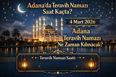  Adana’da teravih namazı saat kaçta? 4 Mart 2026 Çarşamba Adana teravih namazı ne zaman kılınacak?