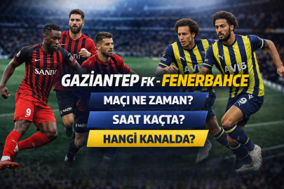 GAZİANTEP FK – FENERBAHÇE MAÇI NE ZAMAN, SAAT KAÇTA, HANGİ KANALDA?