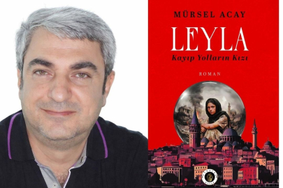 Gazeteci Mürsel Acay’dan yeni roman: “Leyla / Kayıp Yolların Kızı” yayımlandı