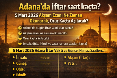 Adana’da iftar saat kaçta? 5 Mart 2026 Adana iftar vakti ne zaman, akşam ezanı saat kaçta okunacak?