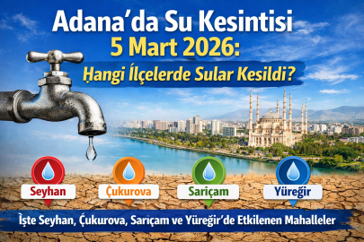 Adana’da sular kesildi mi? 5 Mart Perşembe hangi ilçelerde su kesintisi var?
