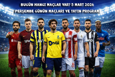 BUGÜN HANGİ MAÇLAR VAR? 5 MART 2026 PERŞEMBE MAÇ PROGRAMI VE YAYIN KANALLARI