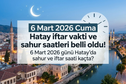 Hatay iftar vakti saat kaçta? 6 Mart 2026 Cuma Hatay akşam ezanı ne zaman okunacak? Hatay iftar ve sahur saatleri 2026!