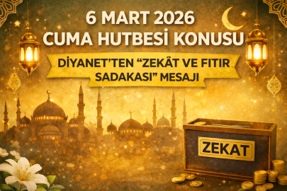 6 MART 2026 CUMA HUTBESİ KONUSU: “ZEKÂT VE FITIR SADAKASI”