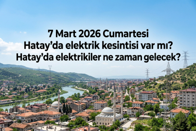 Hatay’da 7 Mart 2026 Cumartesi elektrik kesintisi hangi mahalleleri etkileyecek, saatler ne zaman?