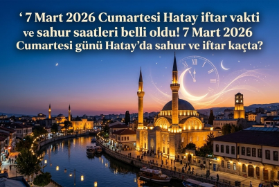 Hatay iftar vakti saat kaçta? 7 Mart 2026 Cumartesi Hatay akşam ezanı ne zaman okunacak? Hatay iftar ve sahur saatleri 2026!