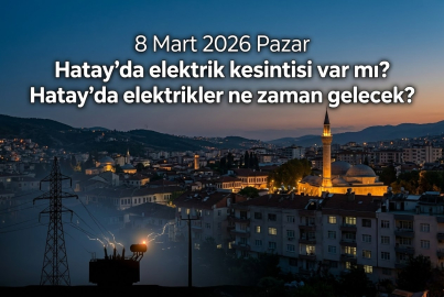 8 Mart 2026 Pazar Hatay'ın o ilçelerinde saatler süren elektrik kesintisi