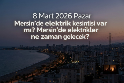 8 Mart 2026 Pazar Mersin'de elektrikler ne zaman, saat kaçta gelecek? 8 Mart 2026 Mersin Toroslar EDAŞ elektrik kesintisi sorgula