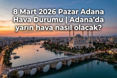 Adana 8 Mart hava durumu nasıl olacak? Ramazan'ın 18. gününde Adana'da sahur ve iftar vakti hava kaç derece?