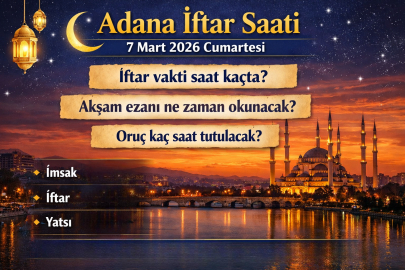 ADANA İFTAR VAKTİ 7 MART 2026: AKŞAM EZANI SAAT KAÇTA OKUNACAK? ADANA’DA İFTAR SAAT KAÇTA?