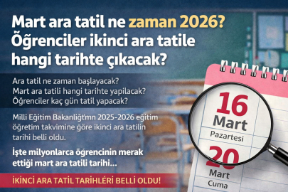 Mart ara tatil ne zaman 2026? Öğrenciler ikinci ara tatile hangi tarihte çıkacak?
