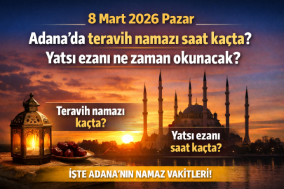 8 Mart 2026 Pazar Adana’da teravih namazı saat kaçta? Yatsı ezanı ne zaman okunacak?