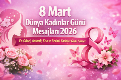 8 Mart Dünya Kadınlar Günü mesajları 2026: En güzel, anlamlı, kısa ve resimli kadınlar günü sözleri
