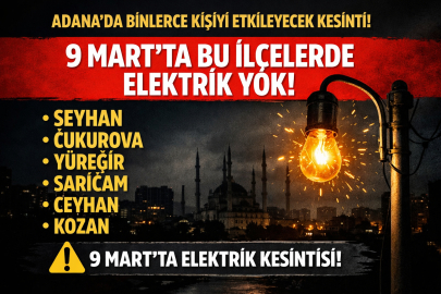 ADANA’DA GÜN BOYU ELEKTRİK KESİNTİSİ! 9 MART PAZARTESİ SEYHAN, CEYHAN VE YÜREĞİR’DE HANGİ MAHALLELERDE ELEKTRİK YOK?