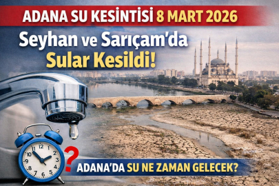 Adana’da su kesintisi mi var 8 Mart 2026? Seyhan ve Sarıçam’da sular neden kesildi, ne zaman gelecek?