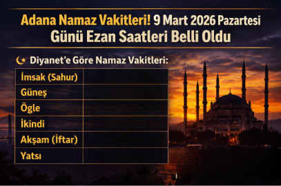 ADANA NAMAZ VAKİTLERİ 9 MART 2026 PAZARTESİ! ADANA’DA SABAH, ÖĞLE, İKİNDİ, AKŞAM VE YATSI EZANI SAAT KAÇTA?
