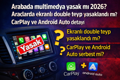 Arabada multimedya yasak mı 2026? Araçlarda ekranlı double teyp yasaklandı mı? CarPlay ve Android Auto kullanımı serbest mi?