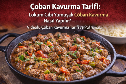 ÇOBAN KAVURMA TARİFİ: LOKUM GİBİ YUMUŞAK ÇOBAN KAVURMA NASIL YAPILIR?