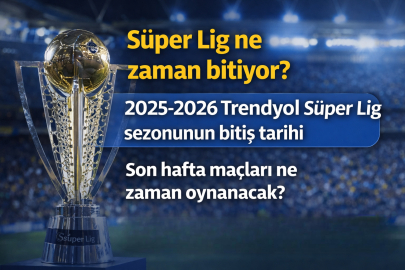 Süper Lig ne zaman bitiyor? 2025-2026 sezonunun son haftası hangi tarihte oynanacak?