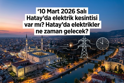 Hatay’da 10 Mart 2026 Salı günü elektrik kesintisi alarmı! Hatay’da hangi ilçeler ve mahalleler etkilenecek?