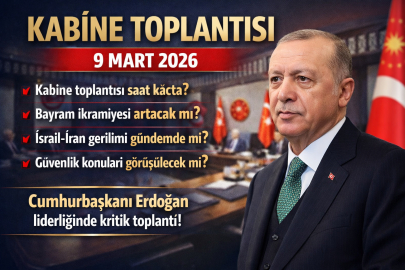 KABİNE TOPLANTISI NE ZAMAN, SAAT KAÇTA? 9 MART KABİNE GÜNDEMİNDE HANGİ KONULAR VAR?