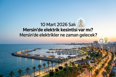 Mersin’de 10 Mart 2026 Salı günü elektrik kesintisi ne zaman ve hangi mahalleleri etkileyecek?