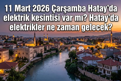 11 Mart 2026 Çarşamba günü Hatay'ın 15 ilçesinde elektrik kesintisi! Hatay'da elektrikler ne zaman gelecek?