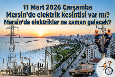 11 Mart 2026 Çarşamba Mersin'de elektrik kesintisi: Mersin'in hangi mahalleleri karanlıkta kalacak?