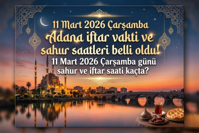 Adana iftar vakti saat kaçta? 11 Mart 2026 Adana imsakiye ile sahur ve iftar saatleri belli oldu!