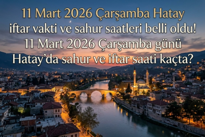atay iftar saati kaçta? 11 Mart 2026 Hatay imsakiyesi ve akşam ezanı saati belli oldu mu? İşte tüm detaylar!