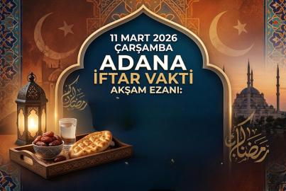 11 MART ÇARŞAMBA ADANA’DA İFTAR SAAT KAÇTA? AKŞAM EZANI NE ZAMAN OKUNACAK?