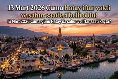 Hatay iftar vakti ve sahur saati 2026 || 13 Mart 2026 Hatay'da sahur ne zaman, iftar saat kaçta açılacak? 13 Mart Hatay imsakiye ve ezan vakitleri