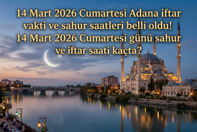 Adana iftar vakti ve sahur saati 2026 || 14 Mart 2026 Cumartesi Adana'da sahur ne zaman, iftar saat kaçta?