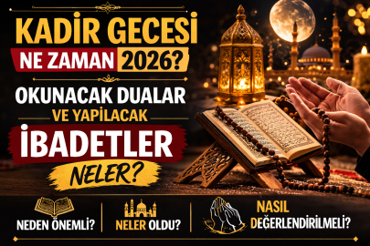 KADİR GECESİ NE ZAMAN 2026? KADİR GECESİ NASIL DEĞERLENDİRİLMELİ?