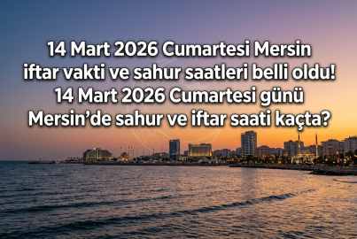 Mersin iftar vakti ve sahur saati 14 Mart 2026 Cumartesi || 14 Mart 2026 Cumartesi Mersin'de sahur ne zaman, iftar saat kaçta?