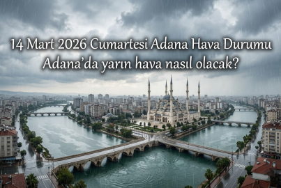 Meteoroloji'den Adana için hafta sonu uyarısı! 14 Mart Cumartesi hava durumu verileri açıklandı || Yarın Adana'da hava nasıl olacak, yağmur var mı?