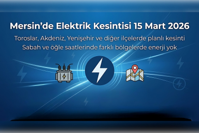 15 Mart 2026 Pazar günü Mersin’de hangi ilçelerde elektrik kesintisi olacak? Elektrik kesintisi saatleri ve süresi ne kadar olacak?