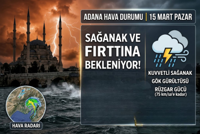 Adana 15 Mart Pazar hava durumu nasıl olacak? Sağanak ve fırtına uyarısı var mı?