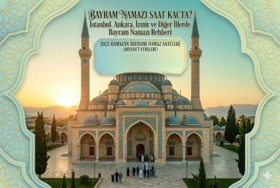 BAYRAM NAMAZI SAAT KAÇTA? İSTANBUL, ANKARA, İZMİR, ADANA VE BURSA’DA BAYRAM NAMAZI KAÇ REKAT KILINIR?