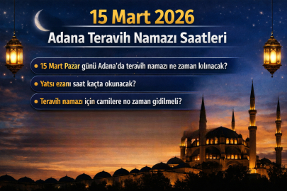 15 Mart Pazar günü Adana’da teravih namazı ne zaman kılınacak? Yatsı ezanı saat kaçta okunacak?