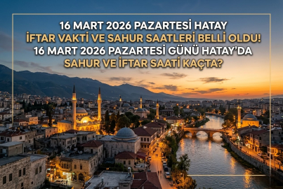 Hatay iftar vakti ve sahur saati 16 Mart 2026 || Kadir Gecesi Hatay'da sahur ne zaman, iftar saat kaçta? Hatay imsak ve iftar vakti saatleri 2026 Diyanet İmsakiyesi
