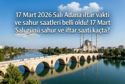 17 Mart 2026 Salı Adana iftar vakti ve sahur saati || Adana'da iftar ne zaman, sahur saat kaçta?