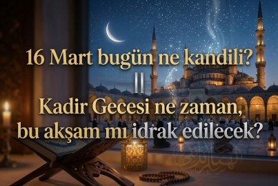 Bugün kandil mi, bu akşam ne kandili var 2026? || 16 Mart Kadir Gecesi bugün mü, hangi güne denk geliyor?