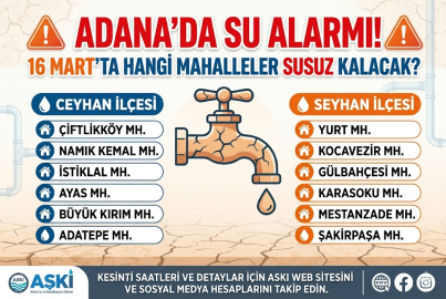 Dikkat Adana! 16 Mart Pazartesi 2026’da su ne zaman gelecek, hangi sokaklar ve mahalleler etkilenecek?